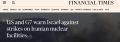 Financial Times: Израиль не планирует бить поядерным объектам Ирана